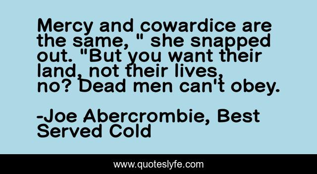 Mercy and cowardice are the same, 