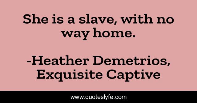 She is a slave, with no way home.