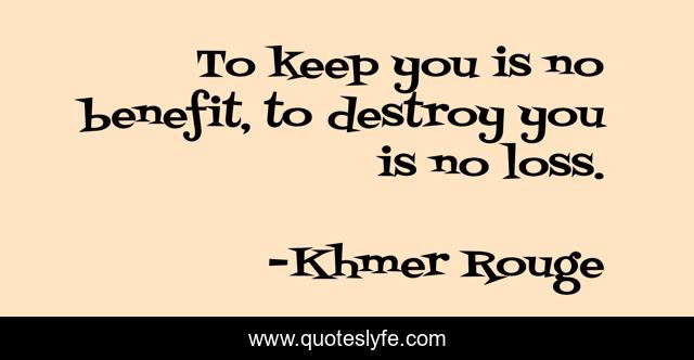 To keep you is no benefit, to destroy you is no loss.