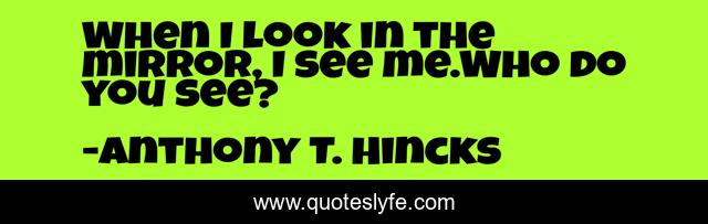 When I look in the mirror, I see me.Who do you see?