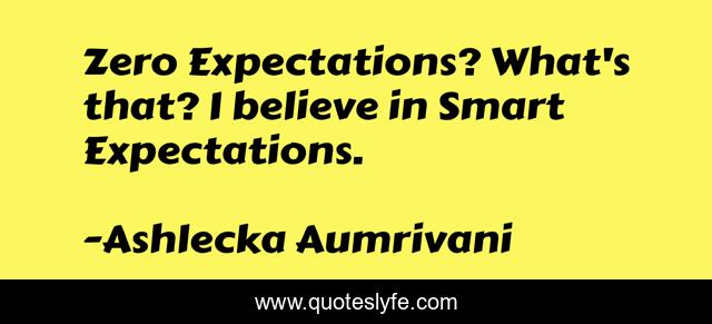 Zero Expectations? What's that? I believe in Smart Expectations.