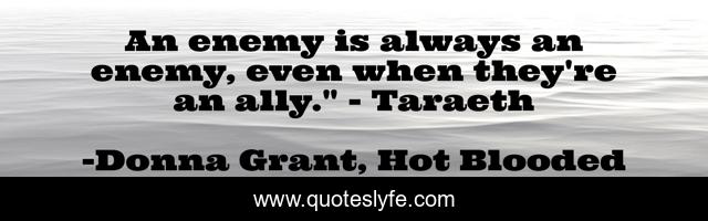 An enemy is always an enemy, even when they're an ally.