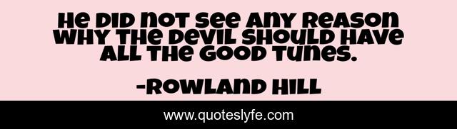 He did not see any reason why the devil should have all the good tunes.