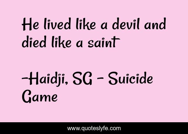 He lived like a devil and died like a saint
