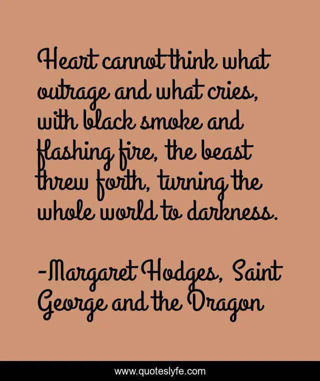 Heart cannot think what outrage and what cries, with black smoke and flashing fire, the beast threw forth, turning the whole world to darkness.