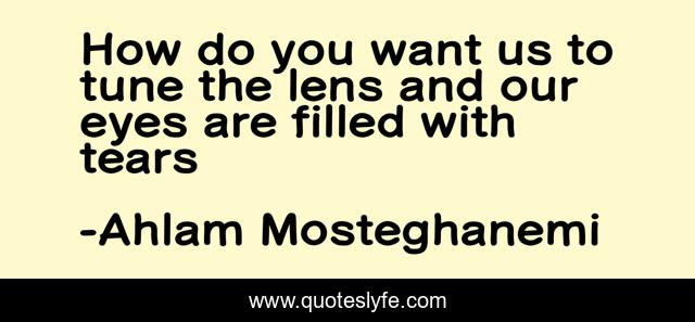 How do you want us to tune the lens and our eyes are filled with tears