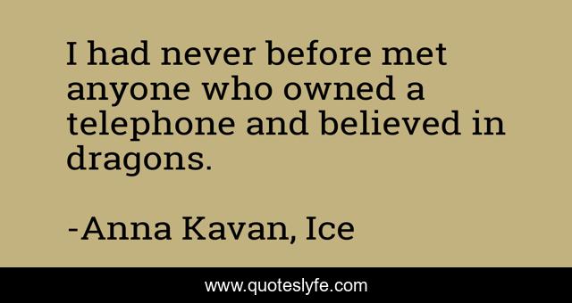 I had never before met anyone who owned a telephone and believed in dragons.