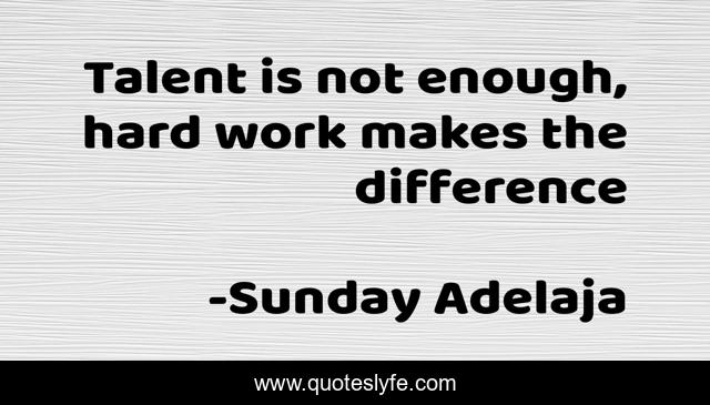 Talent is not enough, hard work makes the difference