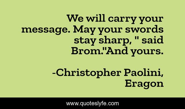 We will carry your message. May your swords stay sharp, 