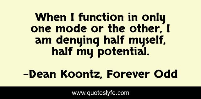 When I function in only one mode or the other, I am denying half myself, half my potential.