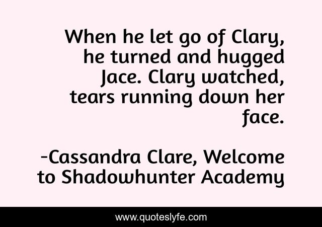 When he let go of Clary, he turned and hugged Jace. Clary watched, tears running down her face.