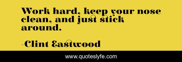 Work hard, keep your nose clean, and just stick around.