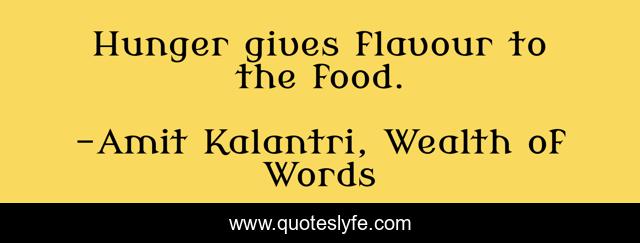 Hunger gives flavour to the food.