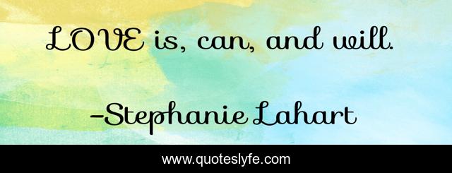 LOVE is, can, and will.