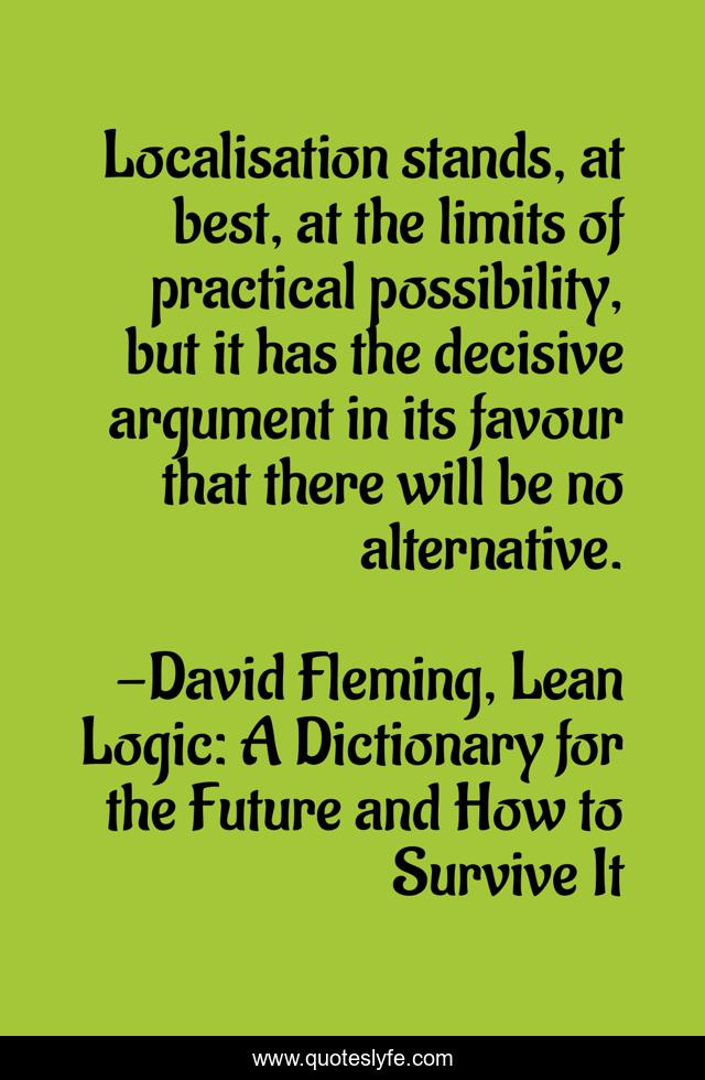 Localisation stands, at best, at the limits of practical possibility, but it has the decisive argument in its favour that there will be no alternative.