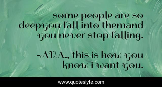 some people are so deepyou fall into themand you never stop falling.