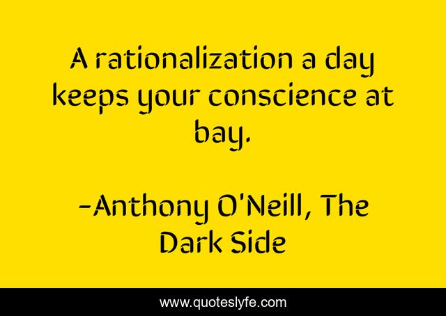 A rationalization a day keeps your conscience at bay.