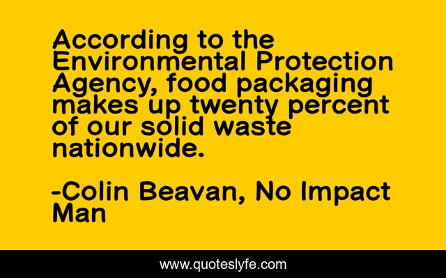 According to the Environmental Protection Agency, food packaging makes up twenty percent of our solid waste nationwide.