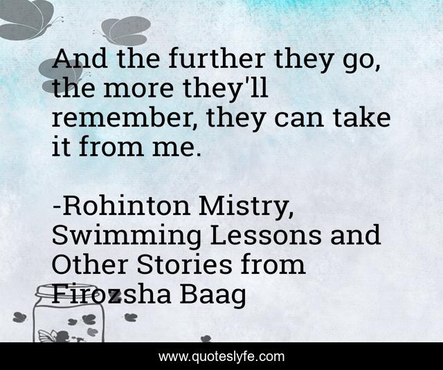 And the further they go, the more they'll remember, they can take it from me.