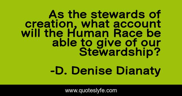 As the stewards of creation, what account will the Human Race be able to give of our Stewardship?