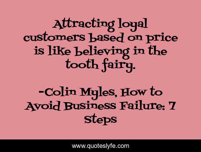 Attracting loyal customers based on price is like believing in the tooth fairy.