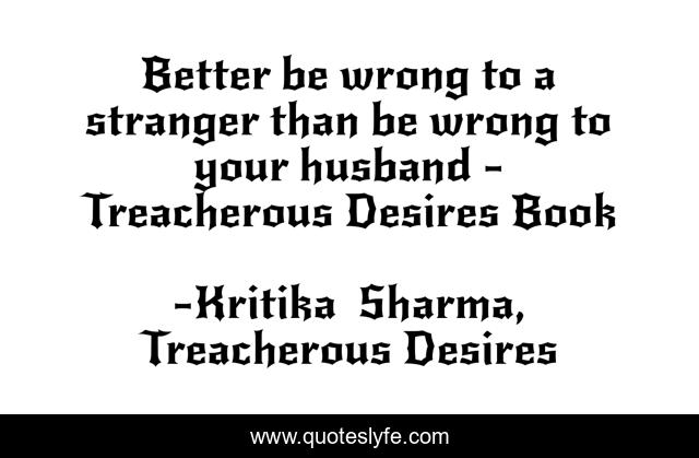 Better be wrong to a stranger than be wrong to your husband - Treacherous Desires Book