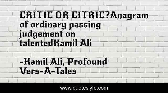 CRITIC OR CITRIC?Anagram of ordinary passing judgement on talentedKamil Ali