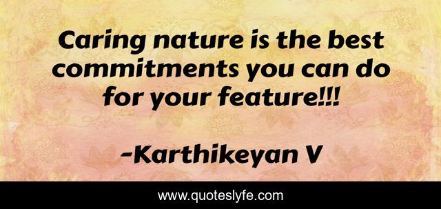 Caring nature is the best commitments you can do for your feature!!!