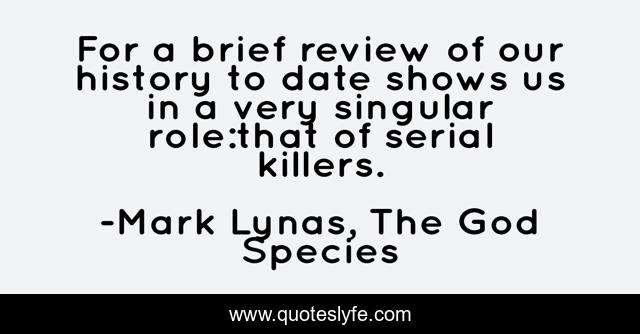 For a brief review of our history to date shows us in a very singular role:that of serial killers.
