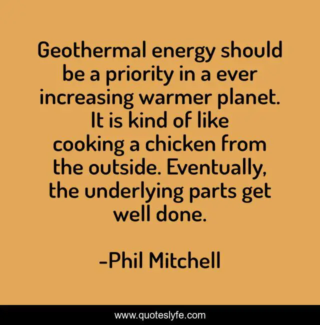Geothermal energy should be a priority in a ever increasing warmer planet. It is kind of like cooking a chicken from the outside. Eventually, the underlying parts get well done.