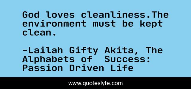 God loves cleanliness.The environment must be kept clean.