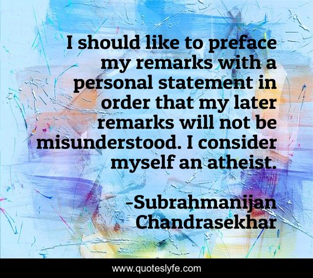 I should like to preface my remarks with a personal statement in order that my later remarks will not be misunderstood. I consider myself an atheist.