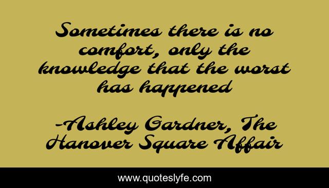 Sometimes there is no comfort, only the knowledge that the worst has happened