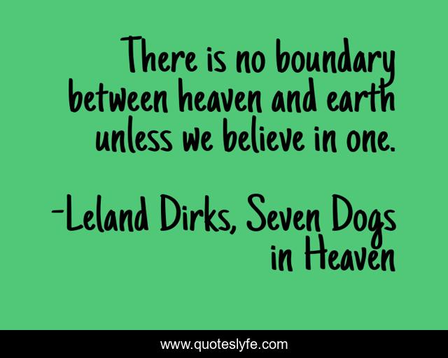 There is no boundary between heaven and earth unless we believe in one.