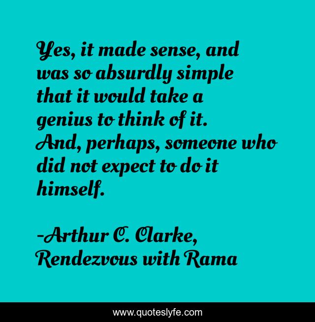Yes, it made sense, and was so absurdly simple that it would take a genius to think of it. And, perhaps, someone who did not expect to do it himself.