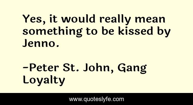Yes, it would really mean something to be kissed by Jenno.