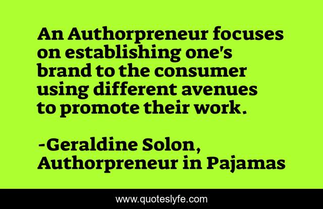 An Authorpreneur focuses on establishing one's brand to the consumer using different avenues to promote their work.
