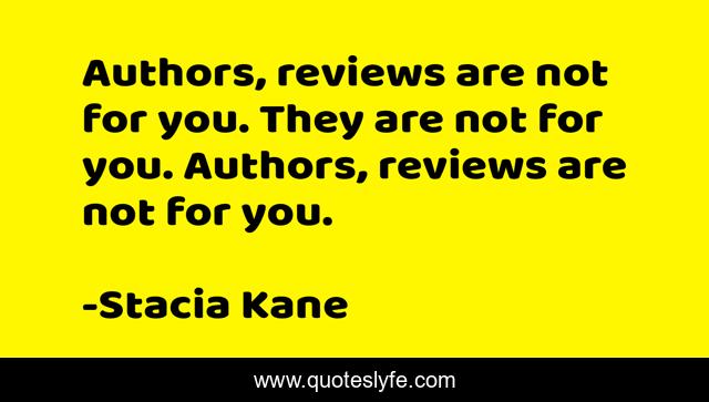 Authors, reviews are not for you. They are not for you. Authors, reviews are not for you.