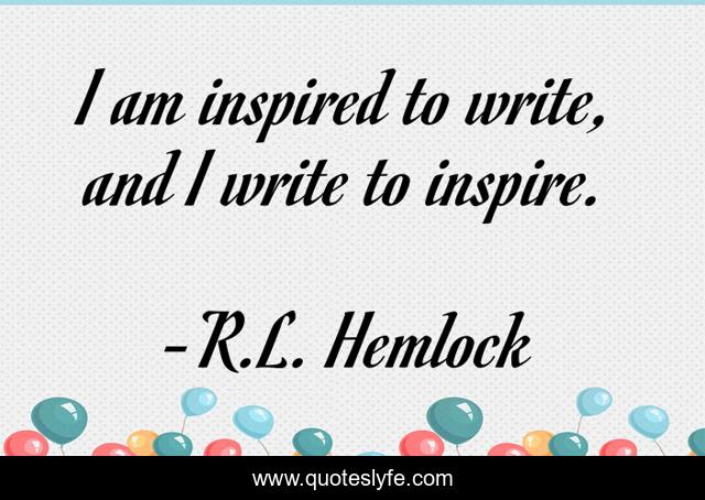 I am inspired to write, and I write to inspire.