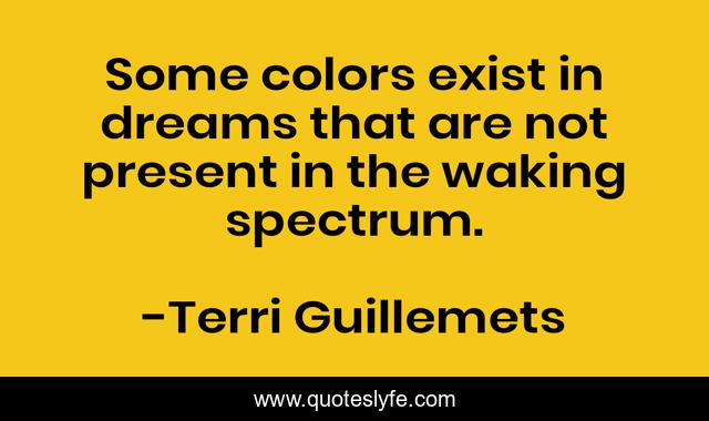 Some colors exist in dreams that are not present in the waking spectrum.