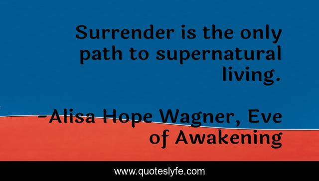 Surrender is the only path to supernatural living.