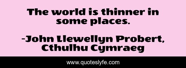 The world is thinner in some places.