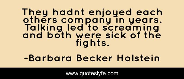 They hadnt enjoyed each others company in years. Talking led to screaming and both were sick of the fights.