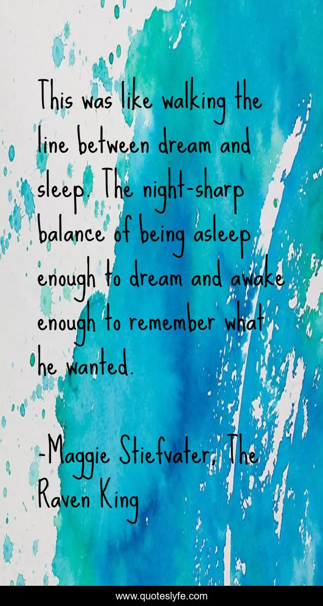 This was like walking the line between dream and sleep. The night-sharp balance of being asleep enough to dream and awake enough to remember what he wanted.