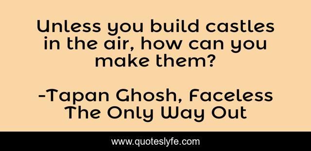 Unless you build castles in the air, how can you make them?
