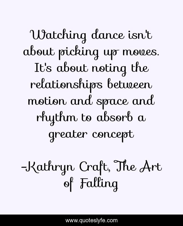 Watching dance isn't about picking up moves. It's about noting the relationships between motion and space and rhythm to absorb a greater concept