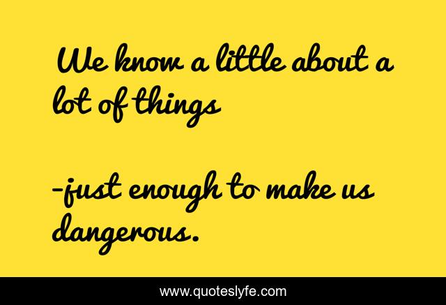 We know a little about a lot of things