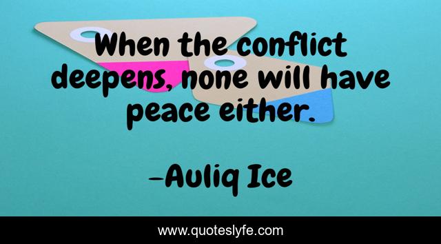 When the conflict deepens, none will have peace either.
