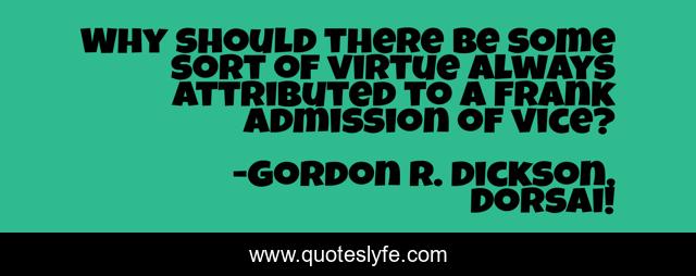 Why should there be some sort of virtue always attributed to a frank admission of vice?