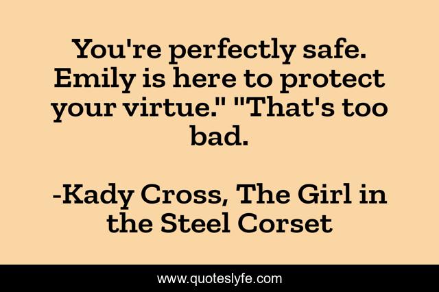 You're perfectly safe. Emily is here to protect your virtue.
